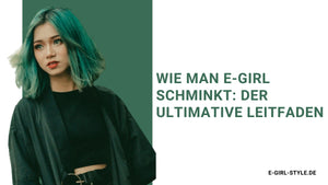 Wie man e-girl schminkt: der ultimative Leitfaden